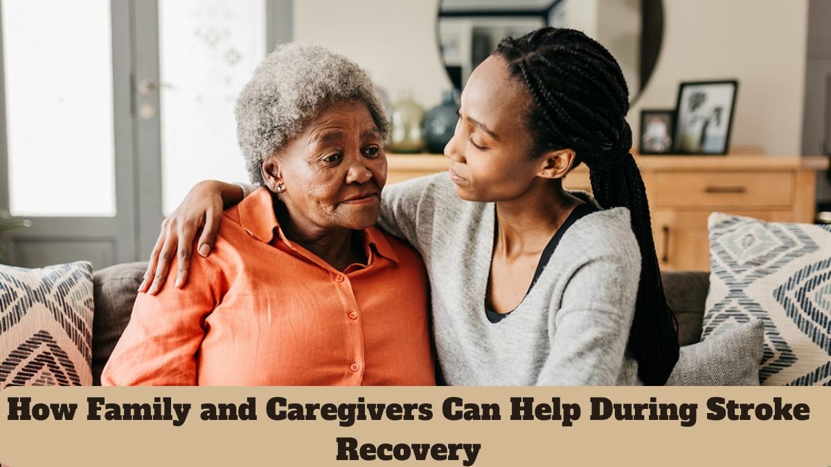 How Family and Caregivers Can Help During Stroke Recovery