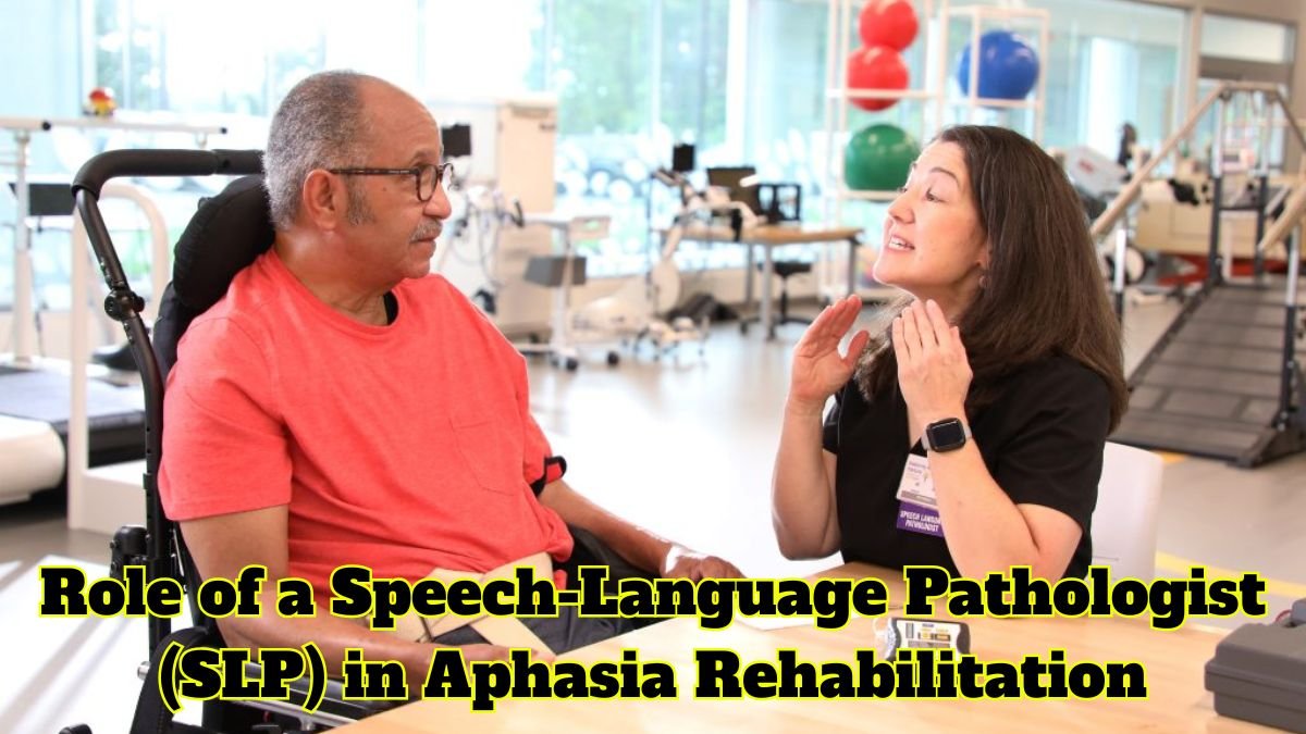 Role of a Speech-Language Pathologist (SLP) in Aphasia Rehabilitation