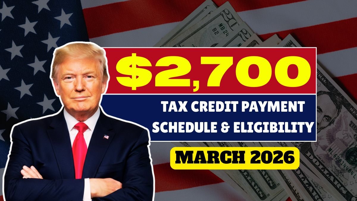 $2,700 Tax Credit Payment in March 2026 – Payment Schedule & Eligibility